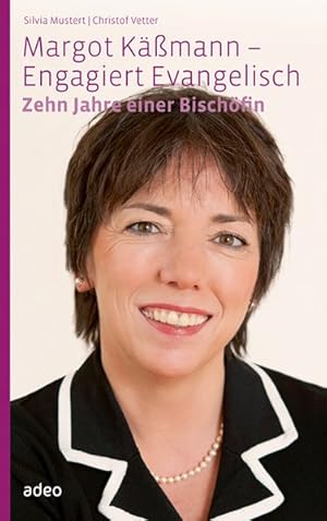 Margot Käßmann - Engagiert Evangelisch: Zehn Jahre einer Bischöfin.