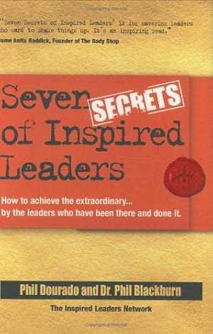 Seller image for Seven Secrets of Inspired Leaders: How to achieve the extraordinary.by the leaders who have been there and done it by Dourado, Phil, Blackburn, Phil [Paperback ] for sale by booksXpress