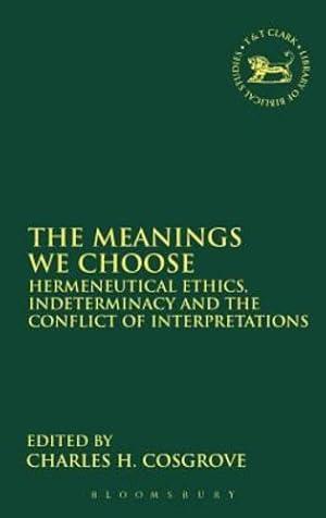 Imagen del vendedor de The Meanings We Choose: Hermeneutical Ethics, Indeterminacy and the Conflict of Interpretations [Hardcover ] a la venta por booksXpress