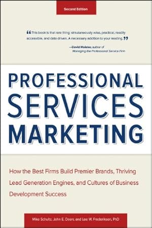 Seller image for Professional Services Marketing: How the Best Firms Build Premier Brands, Thriving Lead Generation Engines, and Cultures of Business Development Success by Schultz, Mike, Doerr, John E., Frederiksen, Lee [Hardcover ] for sale by booksXpress