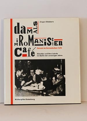 Damals im Romanischen Café; Künstler und ihre Lokale im Berlin der zwanziger Jahre