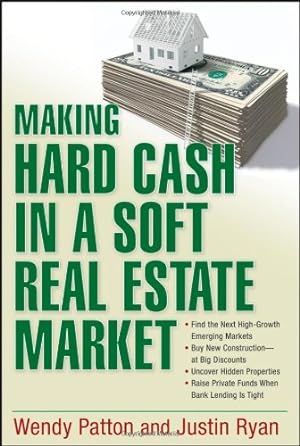 Image du vendeur pour Making Hard Cash in a Soft Real Estate Market: Find the Next High-Growth Emerging Markets, Buy New Construction--at Big Discounts, Uncover Hidden . Private Funds When Bank Lending is Tight by Patton, Wendy, Ryan, Justin [Paperback ] mis en vente par booksXpress