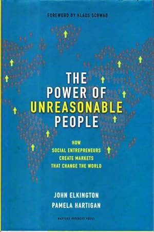 Seller image for The Power of Unreasonable People: How Social Entrepreneurs Create Markets That Change the World for sale by Goulds Book Arcade, Sydney