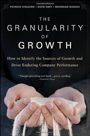 Immagine del venditore per The Granularity of Growth: How to Identify the Sources of Growth and Drive Enduring Company Performance by Smit, Sven, Baghai, Mehrdad, Viguerie, Patrick [Hardcover ] venduto da booksXpress