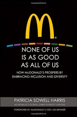 Immagine del venditore per None of Us is As Good As All of Us: How McDonald's Prospers by Embracing Inclusion and Diversity by Harris, Patricia Sowell [Hardcover ] venduto da booksXpress