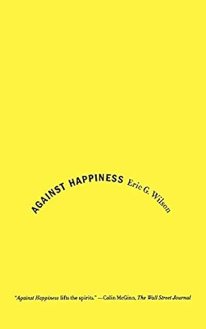 Seller image for Against Happiness: In Praise of Melancholy [Soft Cover ] for sale by booksXpress