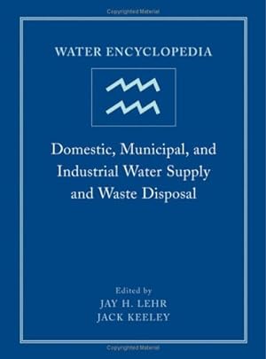 Seller image for Water Encyclopedia, Domestic, Municipal, and Industrial Water Supply and Waste Disposal (Volume 1) by Jay H. Lehr, Jack Keeley [Hardcover ] for sale by booksXpress