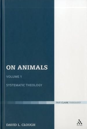 Bild des Verkufers fr On Animals: Volume I: Systematic Theology (T&T Clark Theology) (Volume 1) by Clough, David L. [Hardcover ] zum Verkauf von booksXpress