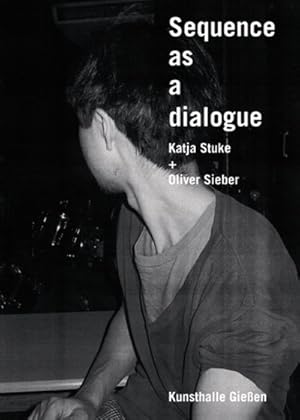 Imagen del vendedor de Sequence As a Dialogue : Katja Stuke + Oliver Sieber a la venta por GreatBookPrices
