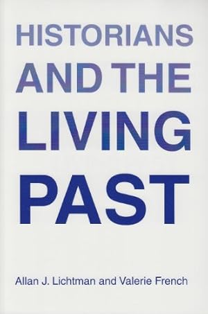 Seller image for Historians and the Living Past by Lichtman, Allan, French, Valerie [Paperback ] for sale by booksXpress