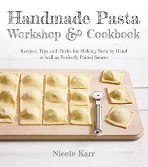 Imagen del vendedor de Handmade Pasta Workshop & Cookbook: Recipes, Tips & Tricks for Making Pasta by Hand, with Perfectly Paired Sauces by Karr, Nicole [Paperback ] a la venta por booksXpress