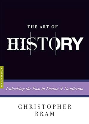 Imagen del vendedor de The Art of History: Unlocking the Past in Fiction and Nonfiction by Bram, Christopher [Paperback ] a la venta por booksXpress