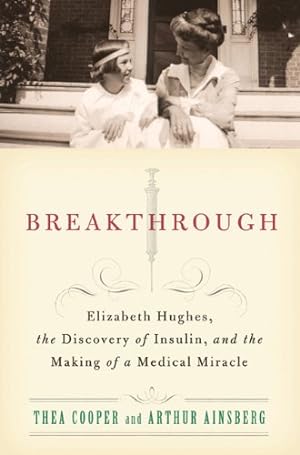 Seller image for Breakthrough: Elizabeth Hughes, the Discovery of Insulin, and the Making of a Medical Miracle by Cooper, Thea, Ainsberg, Arthur [Paperback ] for sale by booksXpress