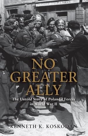 Bild des Verkufers fr No Greater Ally: The Untold Story of Polands Forces in World War II (General Military) by Koskodan, Kenneth K. [Paperback ] zum Verkauf von booksXpress