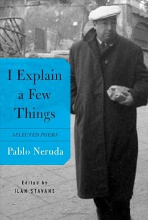 Seller image for I Explain a Few Things: Selected Poems (English and Spanish Edition) by Neruda, Pablo [Paperback ] for sale by booksXpress