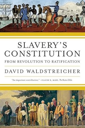 Seller image for Slavery's Constitution: From Revolution to Ratification by Waldstreicher, David [Paperback ] for sale by booksXpress