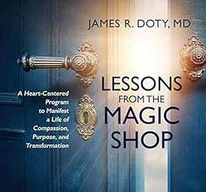 Seller image for Lessons from the Magic Shop: A Heart-Centered Program to Manifest a Life of Compassion, Purpose, and Transformation by Doty, MD James R. [Audio CD ] for sale by booksXpress