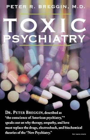 Seller image for Toxic Psychiatry: Why Therapy, Empathy and Love Must Replace the Drugs, Electroshock, and Biochemical Theories of the "New Psychiatry" by Breggin M.D., Peter R. [Paperback ] for sale by booksXpress