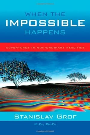 Seller image for When the Impossible Happens: Adventures in Non-Ordinary Realities by Grof PhD, Stanislav [Paperback ] for sale by booksXpress