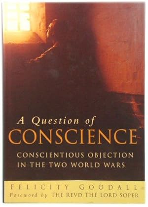 Bild des Verkufers fr A Question of Conscience: Conscientious Objection in the Two World Wars zum Verkauf von PsychoBabel & Skoob Books