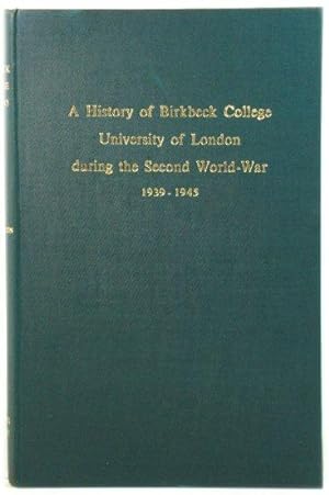 Bild des Verkufers fr A History of Birkbeck College University of London During the Second World-War, 1939-1945 zum Verkauf von PsychoBabel & Skoob Books