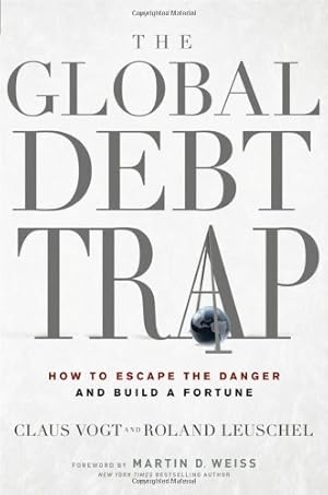 Seller image for The Global Debt Trap: How to Escape the Danger and Build a Fortune by Vogt, Claus, Leuschel, Roland, Weiss, Martin D. [Hardcover ] for sale by booksXpress