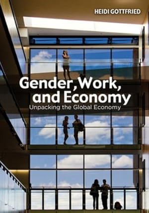Imagen del vendedor de Gender, Work, and Economy: Unpacking the Global Economy by Gottfried, Heidi [Paperback ] a la venta por booksXpress