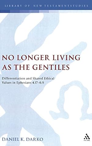 Immagine del venditore per No Longer Living as the Gentiles: Differentiation And Shared Ethical Values In Ephesians 4:17-6:9 (The Library of New Testament Studies) by Darko, Daniel K. [Hardcover ] venduto da booksXpress