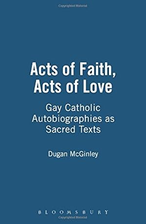 Seller image for Acts of Faith, Acts of Love: Gay Catholic Autobiographies as Sacred Texts by McGinley, Dugan [Paperback ] for sale by booksXpress