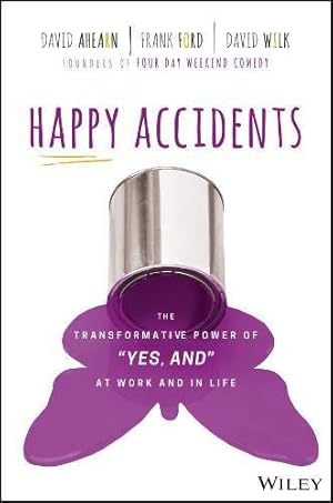 Seller image for Happy Accidents: The Transformative Power of "Yes, and" at Work and in Life by Ahearn, David, Ford, Frank, Wilk, David [Hardcover ] for sale by booksXpress