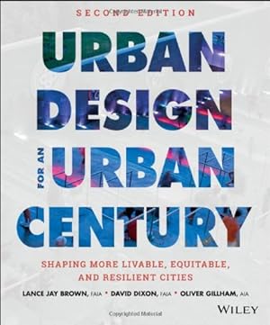 Seller image for Urban Design for an Urban Century: Shaping More Livable, Equitable, and Resilient Cities by Brown, Lance Jay, Dixon, David [Hardcover ] for sale by booksXpress