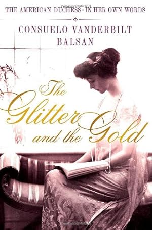 Imagen del vendedor de The Glitter and the Gold by Consuelo Vanderbilt Balsan [Hardcover ] a la venta por booksXpress