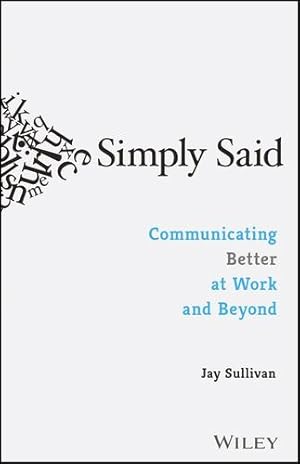 Seller image for Simply Said: Communicating Better at Work and Beyond by Sullivan, Jay [Paperback ] for sale by booksXpress