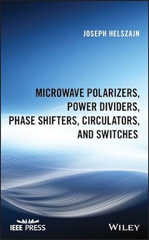 Seller image for Microwave Polarizers, Power Dividers, Phase Shifters, Circulators, and Switches (Wiley - IEEE) by Helszajn, Joseph [Hardcover ] for sale by booksXpress