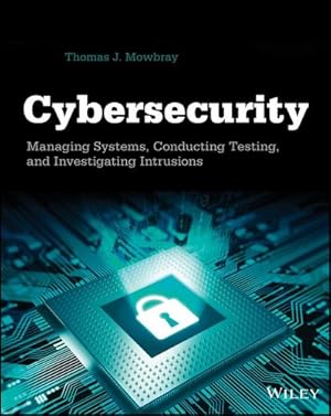 Seller image for Cybersecurity: Managing Systems, Conducting Testing, and Investigating Intrusions by Mowbray, Thomas J. [Paperback ] for sale by booksXpress