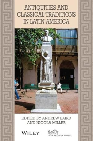Seller image for Antiquities and Classical Traditions in Latin America (Bulletin of Latin American Research Book Series) by Laird, Andrew, Miller, Nicola [Paperback ] for sale by booksXpress