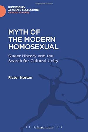 Imagen del vendedor de Myth of the Modern Homosexual: Queer History and the Search for Cultural Unity (Gender Studies: Bloomsbury Academic Collections) [Hardcover ] a la venta por booksXpress