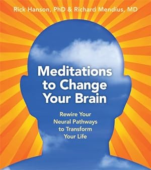 Seller image for Meditations to Change Your Brain: Rewire Your Neural Pathways to Transform Your Life by Hanson Ph.D., Rick, Mendius M.D., Richard [Audio CD ] for sale by booksXpress
