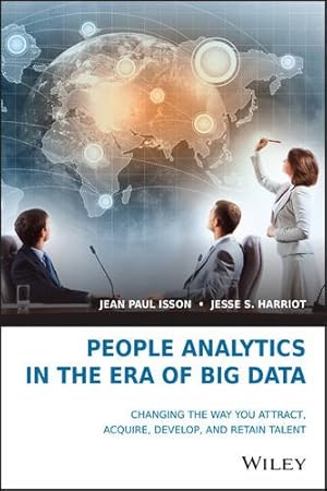 Bild des Verkufers fr People Analytics in the Era of Big Data: Changing the Way You Attract, Acquire, Develop, and Retain Talent by Isson, Jean Paul, Harriott, Jesse S. [Hardcover ] zum Verkauf von booksXpress