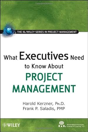 Immagine del venditore per What Executives Need to Know About Project Management by Kerzner, Harold, International Institute for Learning, Saladis, Frank P. [Hardcover ] venduto da booksXpress