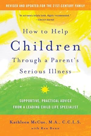 Seller image for How to Help Children Through a Parent's Serious Illness: Supportive, Practical Advice from a Leading Child Life Specialist by McCue M.A. C.C.L.S., Kathleen, Bonn, Ron [Paperback ] for sale by booksXpress