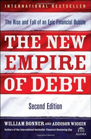 Seller image for The New Empire of Debt: The Rise and Fall of an Epic Financial Bubble by Bonner, Will, Wiggin, Addison, Agora [Hardcover ] for sale by booksXpress