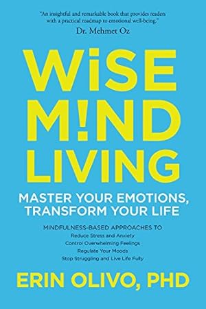 Seller image for Wise Mind Living: Master Your Emotions, Transform Your Life by Olivo Ph.D., Erin [Paperback ] for sale by booksXpress