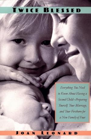 Seller image for Twice Blessed: Everything You Need To Know About Having A Second Child-- Preparing Yourself, Your Marriage, And Your Firstborn For A New Family Of Four by Leonard, Joan [Paperback ] for sale by booksXpress