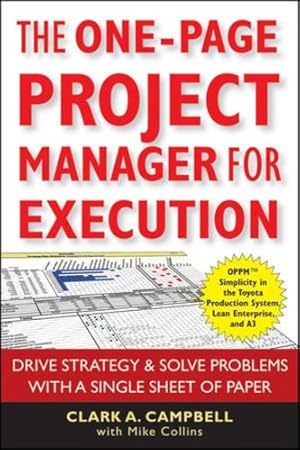 Immagine del venditore per The One-Page Project Manager for Execution: Drive Strategy and Solve Problems with a Single Sheet of Paper by Campbell, Clark A., Collins, Mike [Paperback ] venduto da booksXpress