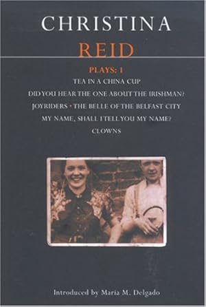 Seller image for Reid Plays: 1: Tea in a China Cup, Did You Hear the One About the Irishman . . . ?, Joyriders, The Belle of the Belfast City, My Name, Shall I Tell . Clowns (Contemporary Dramatists) (Vol 1) by Reid, Christina [Paperback ] for sale by booksXpress