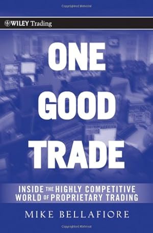 Image du vendeur pour One Good Trade: Inside the Highly Competitive World of Proprietary Trading by Bellafiore, Mike [Hardcover ] mis en vente par booksXpress