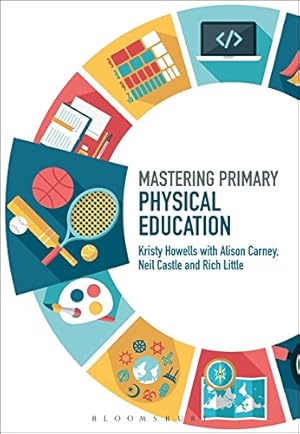 Seller image for Mastering Primary Physical Education (Mastering Primary Teaching) by Howells, Kristy, Castle, Neil, Carney, Alison, Little, Rich [Hardcover ] for sale by booksXpress