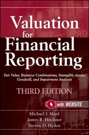 Seller image for Valuation for Financial Reporting: Fair Value, Business Combinations, Intangible Assets, Goodwill, and Impairment Analysis by Mard, Michael J., Hitchner, James R., Hyden, Steven D. [Hardcover ] for sale by booksXpress