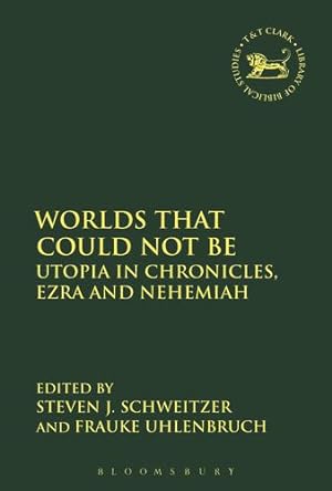 Immagine del venditore per Worlds that Could Not Be: Utopia in Chronicles, Ezra and Nehemiah (The Library of Hebrew Bible/Old Testament Studies) [Paperback ] venduto da booksXpress